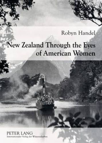 Cover image for New Zealand Through the Eyes of American Women: 1830-1915