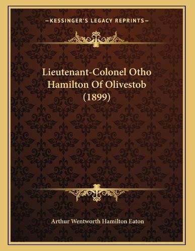 Cover image for Lieutenant-Colonel Otho Hamilton of Olivestob (1899)