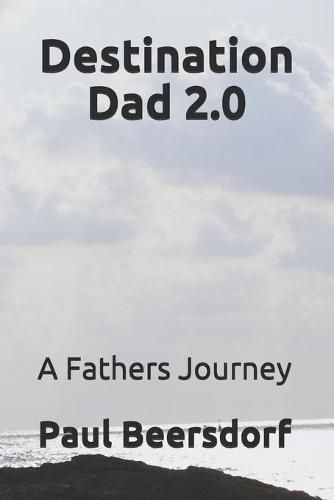 Destination Dad 2.0: A Fathers Journey