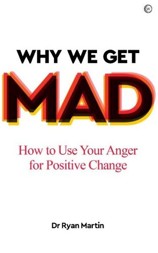 Cover image for Why We Get Mad: How to Use Your Anger for Positive Change