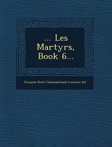 Cover image for ... Les Martyrs, Book 6...