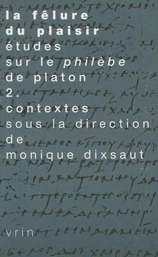 Cover image for La Felure Du Plaisir Etudes Sur Le Philebe de Platon II. Contextes