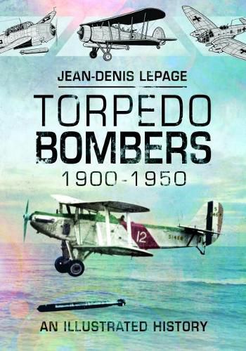 Cover image for Torpedo Bombers, 1900-1950: An Illustrated History