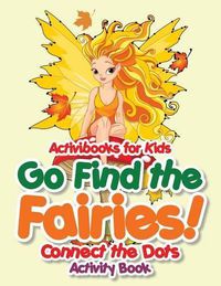 Cover image for Go Find the Fairies! Connect the Dots Activity Book