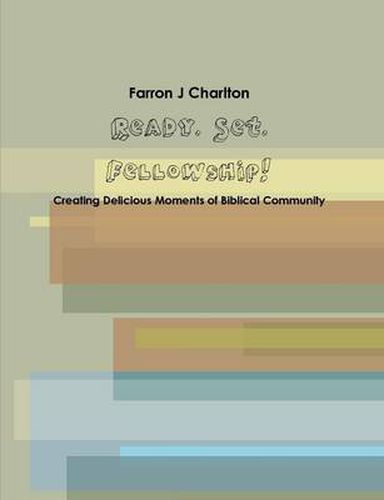 Cover image for Ready. Set. Fellowship! Creating Delicious Moments of Biblical Community