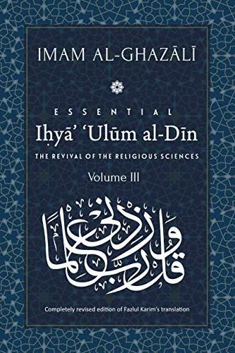 ESSENTIAL IHYA' 'ULUM AL-DIN - Volume 3: The Revival of the Religious Sciences