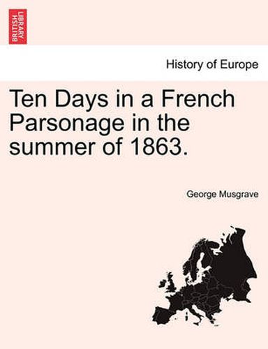 Cover image for Ten Days in a French Parsonage in the Summer of 1863.