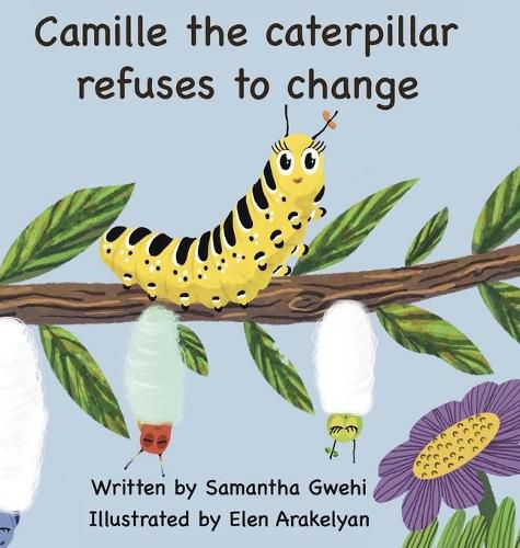 Cover image for Camille The Caterpillar Refuses To Change