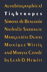 Cover image for Autobiographical Tightropes: Simone de Beauvoir, Nathalie Sarraute, Marguerite Duras, Monique Wittig, and Maryse Conde