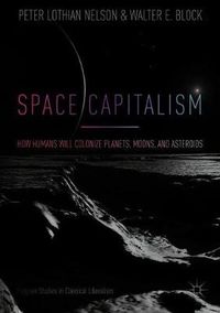Cover image for Space Capitalism: How Humans will Colonize Planets, Moons, and Asteroids