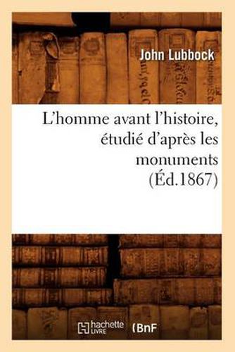 L'Homme Avant l'Histoire, Etudie d'Apres Les Monuments (Ed.1867)