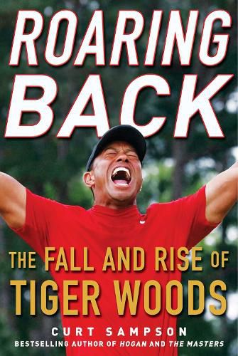 Cover image for Roaring Back: The Fall and Rise of Tiger Woods