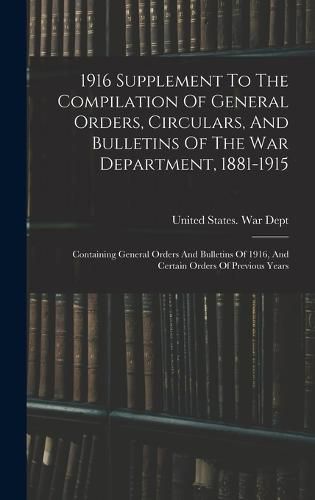 1916 Supplement To The Compilation Of General Orders, Circulars, And Bulletins Of The War Department, 1881-1915