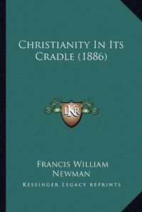 Cover image for Christianity in Its Cradle (1886)