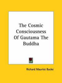 Cover image for The Cosmic Consciousness of Gautama the Buddha