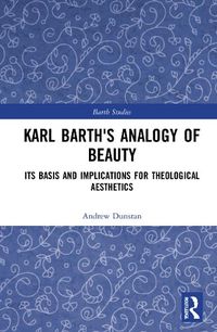 Cover image for Karl Barth's Analogy of Beauty: Its Basis and Implications for Theological Aesthetics