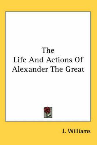 The Life and Actions of Alexander the Great