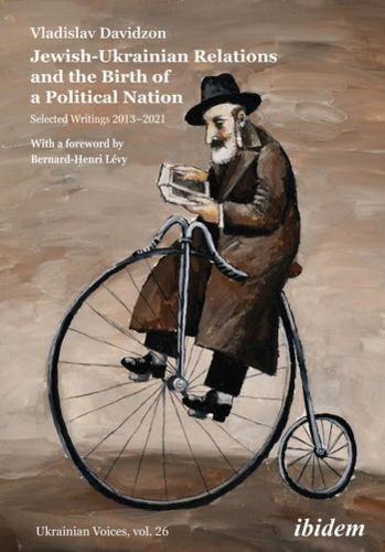 Jewish-Ukrainian Relations and the Birth of a Political Nation: Selected Writings 20132021