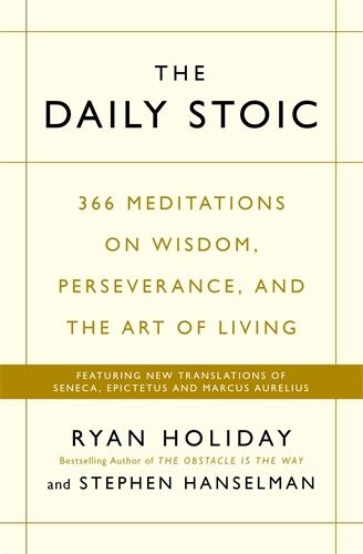 Cover image for The Daily Stoic: 366 Meditations on Wisdom, Perseverance, and the Art of Livin