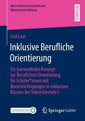 Cover image for Inklusive Berufliche Orientierung: Ein Barrierefreies Konzept Zur Beruflichen Orientierung Fur Schuler*innen Mit Beeintrachtigungen in Inklusiven Klassen Der Sekundarstufe I