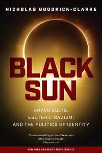 Cover image for Black Sun: Aryan Cults, Esoteric Nazism, and the Politics of Identity