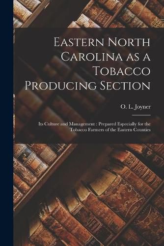 Cover image for Eastern North Carolina as a Tobacco Producing Section: Its Culture and Management: Prepared Especially for the Tobacco Farmers of the Eastern Counties