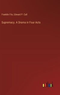 Cover image for Supremacy. A Drama in Four Acts