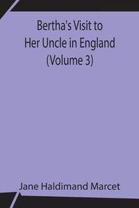 Cover image for Bertha's Visit to Her Uncle in England (Volume 3)