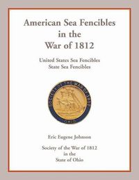 Cover image for American Sea Fencibles in the War of 1812: United States Sea Fencibles, State Sea Fencibles