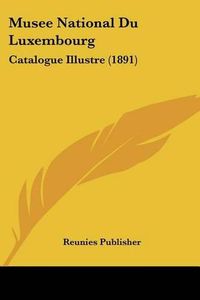 Cover image for Musee National Du Luxembourg: Catalogue Illustre (1891)