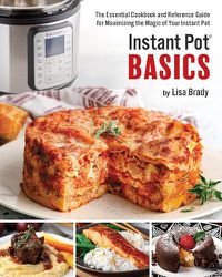 Cover image for Instant Pot Basics: The Essential Cookbook and Reference Guide for Maximizing the Magic of Your Instant Pot