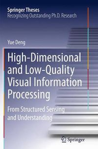 Cover image for High-Dimensional and Low-Quality Visual Information Processing: From Structured Sensing and Understanding