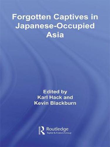 Cover image for Forgotten Captives in Japanese-Occupied Asia