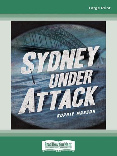 Australia's Second World War: Sydney Under Attack!
