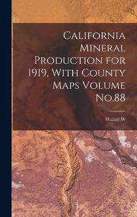 Cover image for California Mineral Production for 1919, With County Maps Volume No.88