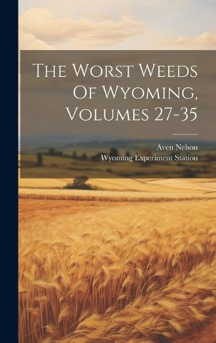 Cover image for The Worst Weeds Of Wyoming, Volumes 27-35