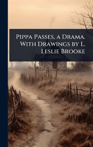 Cover image for Pippa Passes, a Drama. With Drawings by L. Leslie Brooke