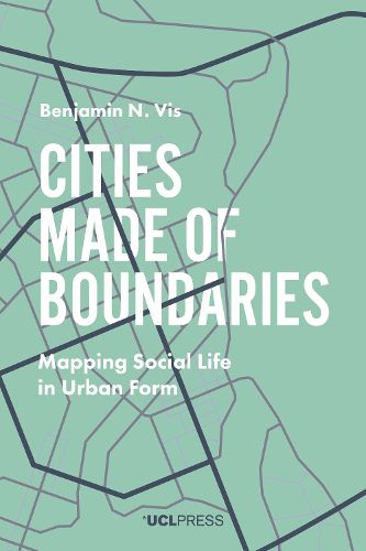 Cover image for Cities Made of Boundaries: Mapping Social Life in Urban Form