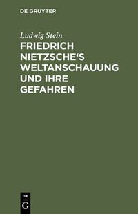 Cover image for Friedrich Nietzsche's Weltanschauung und ihre Gefahren