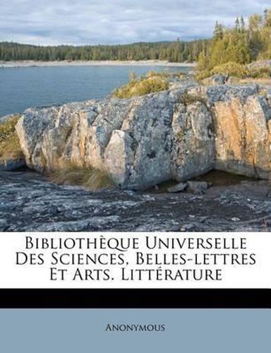 Cover image for Biblioth Que Universelle Des Sciences, Belles-Lettres Et Arts. Litt Rature