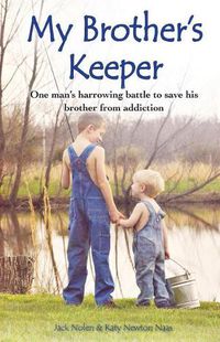 Cover image for My Brother's Keeper: One Man's Harrowing Battle to Save His Brother from Addiction