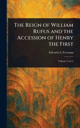 Cover image for The Reign of William Rufus and the Accession of Henry the First