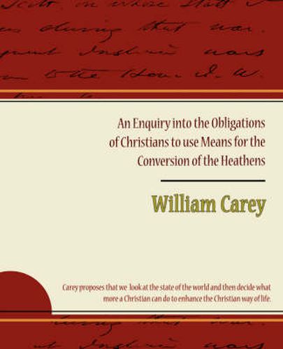 Cover image for An Enquiry Into the Obligations of Christians to Use Means for the Conversion of the Heathens