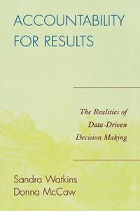 Cover image for Accountability for Results: The Realities of Data-Driven Decision Making