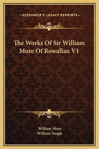 Cover image for The Works of Sir William Mure of Rowallan V1