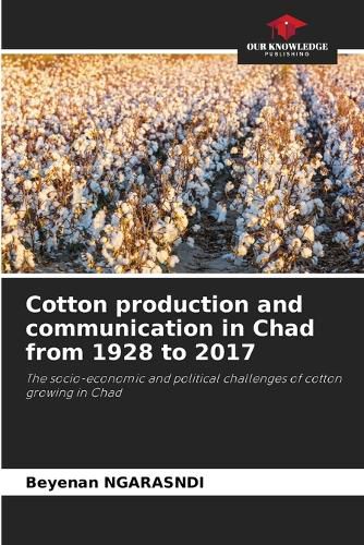 Cover image for Cotton production and communication in Chad from 1928 to 2017