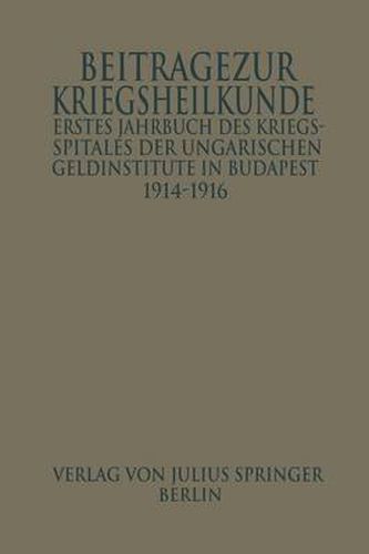 Cover image for Erstes Jahrbuch Des Kriegsspitals Der Geldinstitute in Budapest: Beitrage Zur Kriegsheilkunde