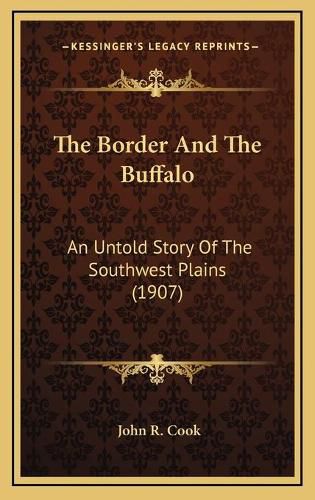 Cover image for The Border and the Buffalo: An Untold Story of the Southwest Plains (1907)