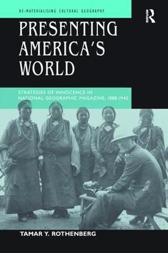 Cover image for Presenting America's World: Strategies of Innocence in National Geographic Magazine, 1888-1945