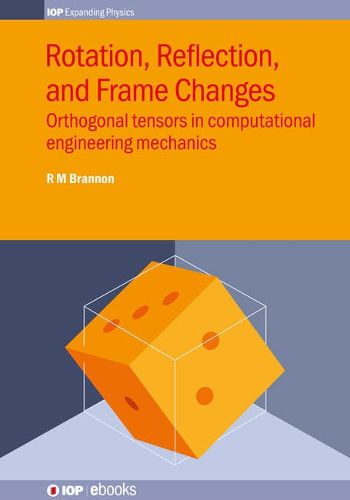 Cover image for Rotation, Reflection, and Frame Changes: Orthogonal tensors in computational engineering mechanics